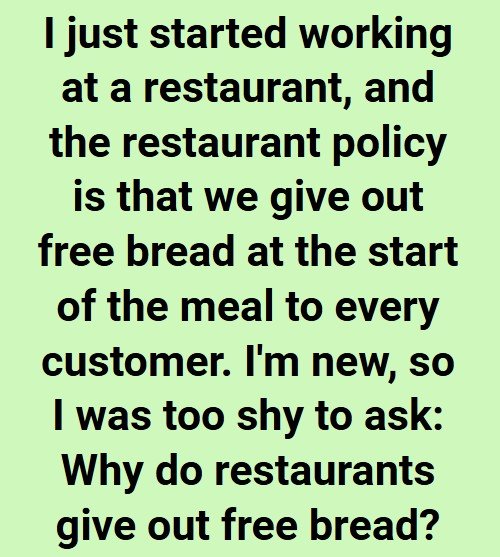 The reason restaurants offer free bread at the beginning of dining